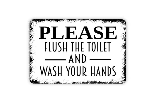 Please Flush The Toilet and Wash Your Hands Sign - Bathroom Restroom Metal Wall Art - Indoor or Outdoor