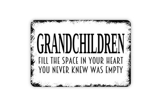 Grandchildren Fill The Space In Your Heart You Never Knew Was Empty Sign - Family Metal Indoor Or Outdoor Wall Art
