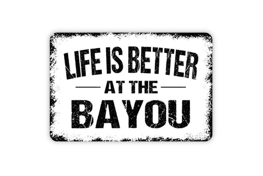 Life Is Better At The Bayou Sign - Marsh Swamp River Metal Wall Art - Indoor or Outdoor