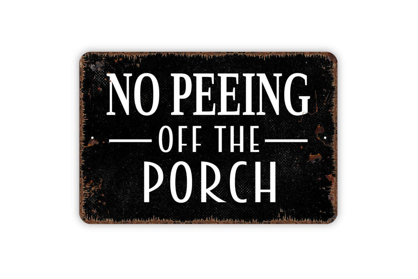 No Peeing Off The Porch Sign - Funny Deck Patio Backyard Restroom Bathroom Outdoor Or Indoor Metal Wall Art