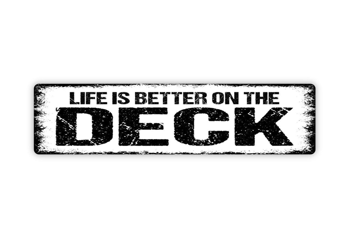 Life Is Better On The Deck Sign - Vinyl Sticker Or  Metal Street Sign or Door Name Plate Plaque