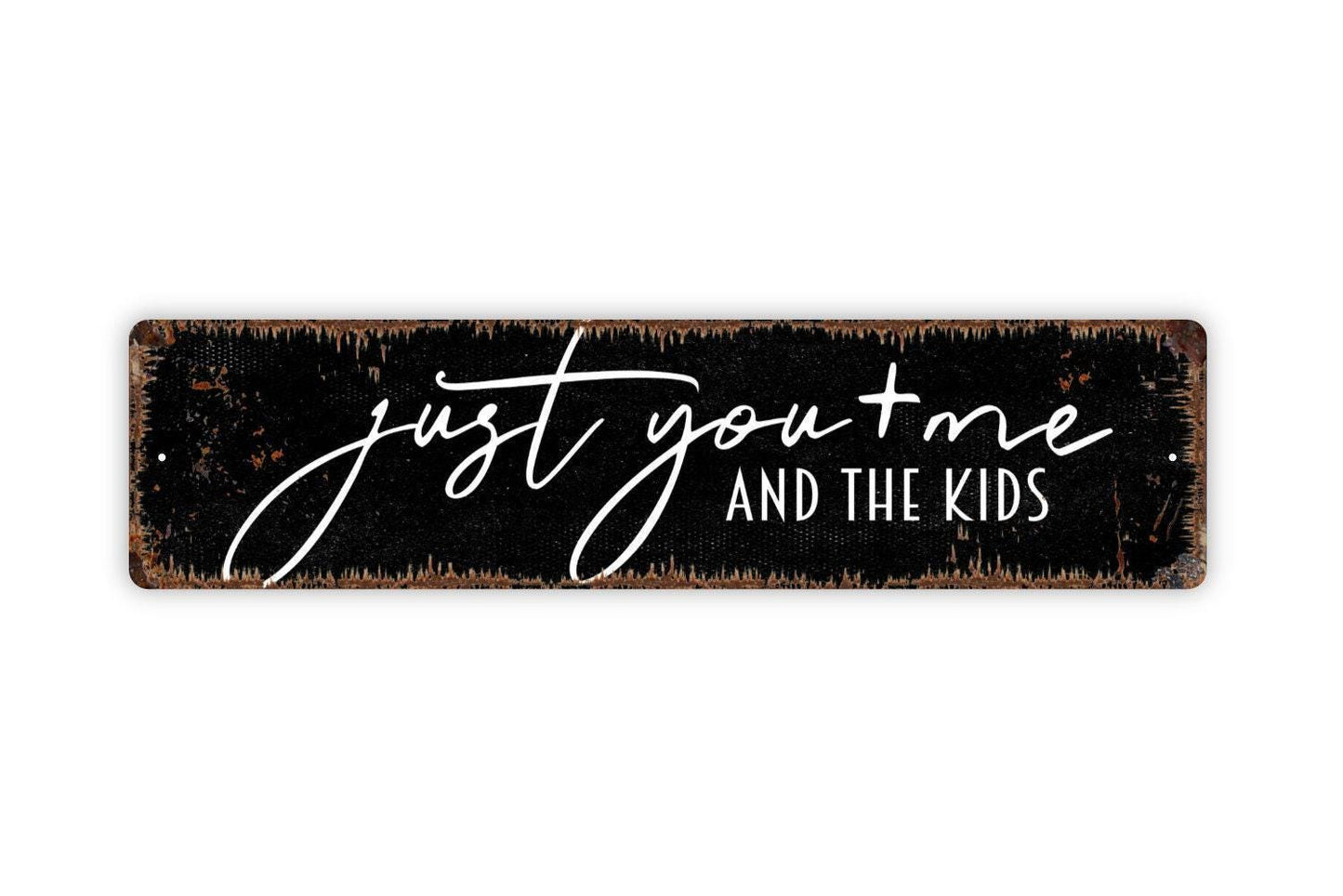 Just You And Me And The Kids Sign - Family Love Blended Anniversary Housewarming Rustic Street Metal Sign or Door Name Plate Plaque