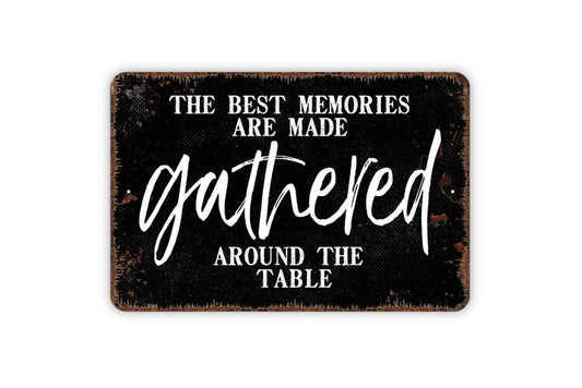 The Best Memories Are Made Gathered Around The Table Sign - Metal Wall Art