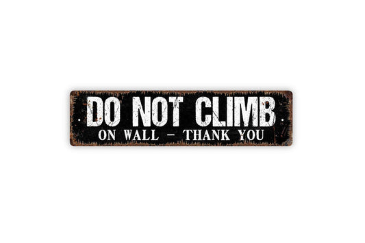 Do Not Climb On Wall Thank You Sign - Please No Climbing Stay Off Gate Fence Vinyl Sticker Or  Street Metal Sign or Door Name Plate Plaque