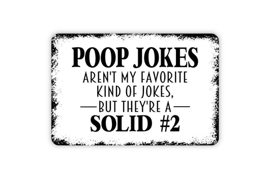Poop Jokes Aren't My Favorite Kind Of Jokes But They're A Solid 2 Sign - Funny Bathroom Metal Indoor or Outdoor Wall Art