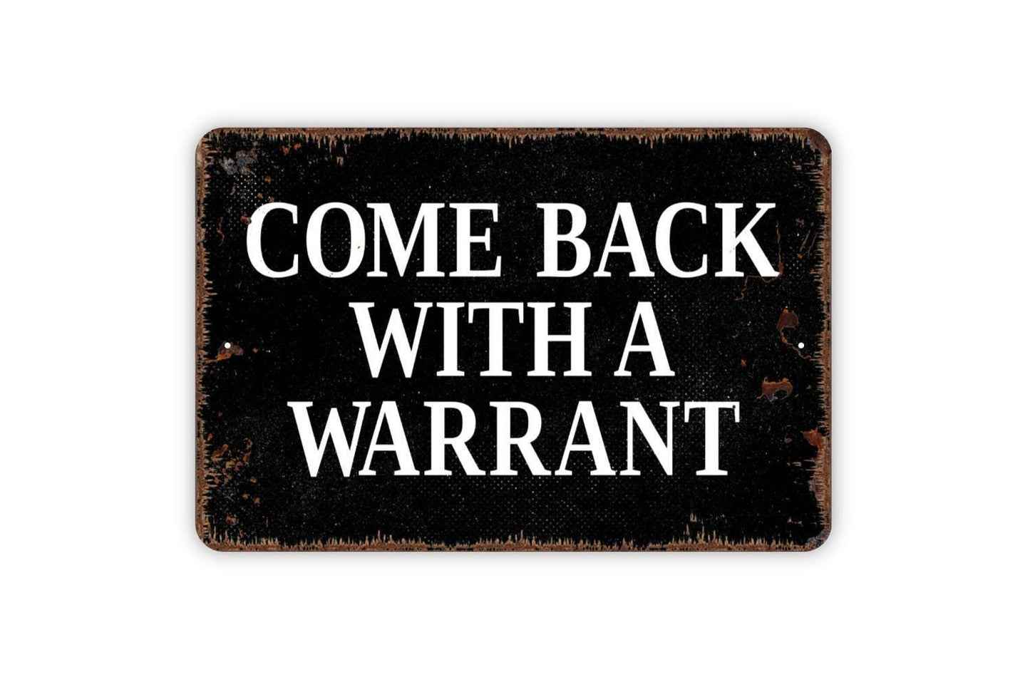 Come Back With A Warrant Sign – Funny Property Fence Gate Door Wall Decor – Privacy Security Warning Sign – Metal Sign or Sticker