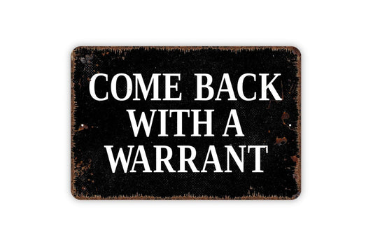 Come Back With A Warrant Sign – Funny Property Fence Gate Door Wall Decor – Privacy Security Warning Sign – Metal Sign or Sticker