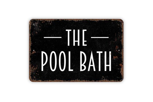 The Pool Bath Sign - Swimming Pool Bathroom Metal Indoor or Outdoor Wall Art