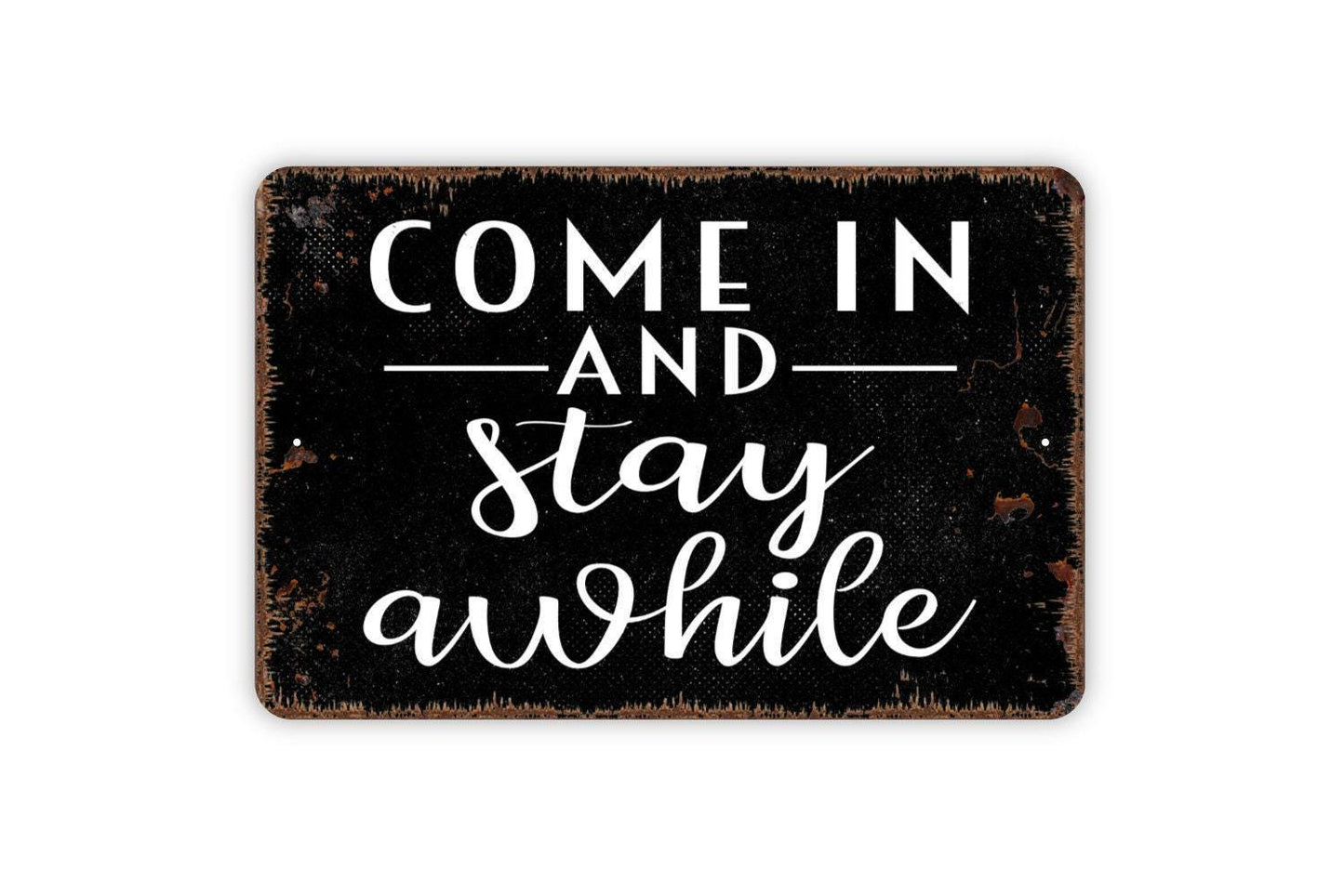 Come In And Stay Awhile Sign - Welcome To Our Home Metal Indoor or Outdoor Wall Art