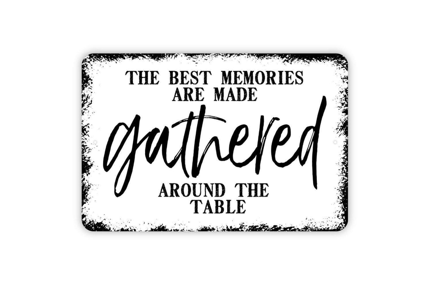 The Best Memories Are Made Gathered Around The Table Sign - Metal Wall Art