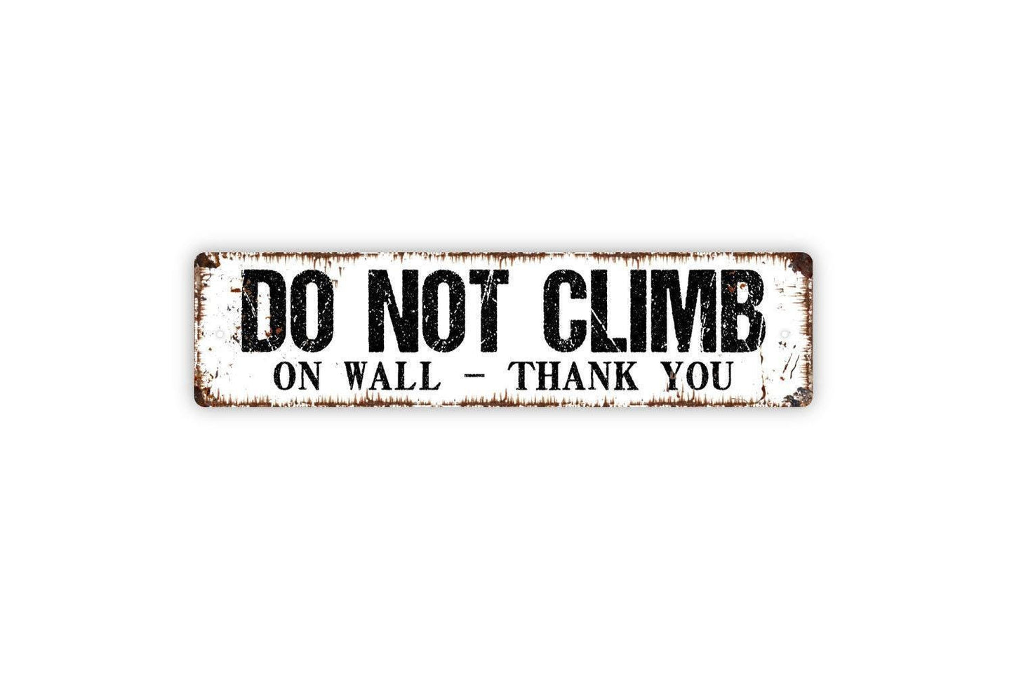 Do Not Climb On Wall Thank You Sign - Please No Climbing Stay Off Gate Fence Vinyl Sticker Or  Street Metal Sign or Door Name Plate Plaque