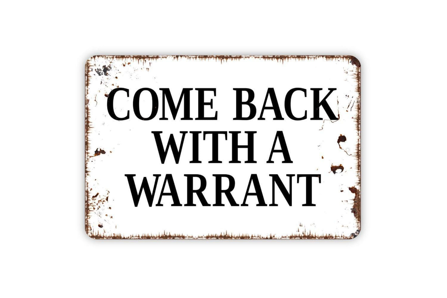 Come Back With A Warrant Sign – Funny Property Fence Gate Door Wall Decor – Privacy Security Warning Sign – Metal Sign or Sticker