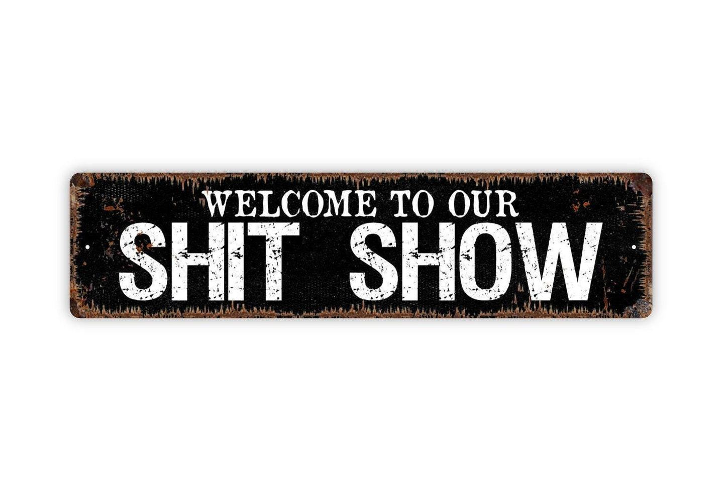 Welcome To Our Shit Show Sign - Funny Humor Chaos Vinyl Sticker Or  Street Metal Sign or Door Name Plate Plaque