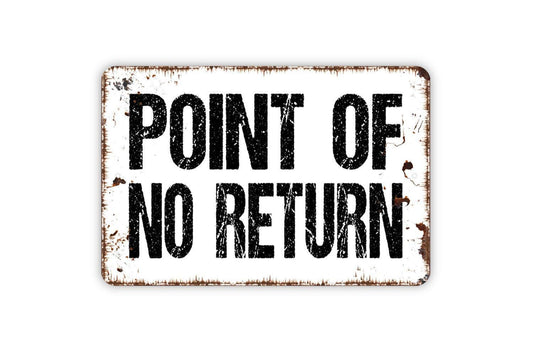 Point Of No Return Sign - Metal Indoor or Outdoor Wall Art