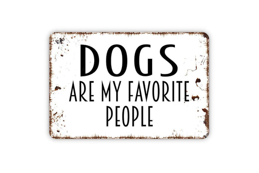 Dogs Are My Favorite People Sign - Funny Welcome Metal Wall Art - Indoor or Outdoor
