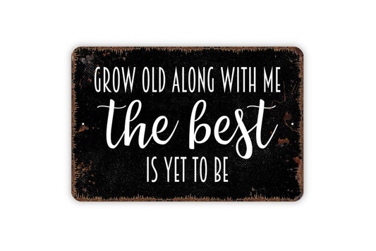 Grow Old Along With Me The Best Is Yet To Be Sign – Romantic Farmhouse Bedroom Living Room Decor – Love Quote Wedding Metal Sign or Sticker