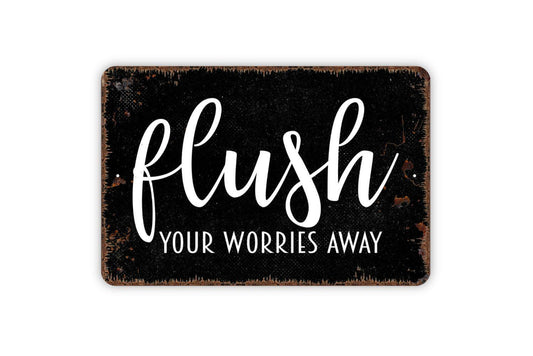 Flush Your Worries Away Sign | Funny Bathroom Sign | Metal Wall Sign | Vinyl Sticker | Guest Bathroom Decor | Rustic Wall Art | Toilet Humor