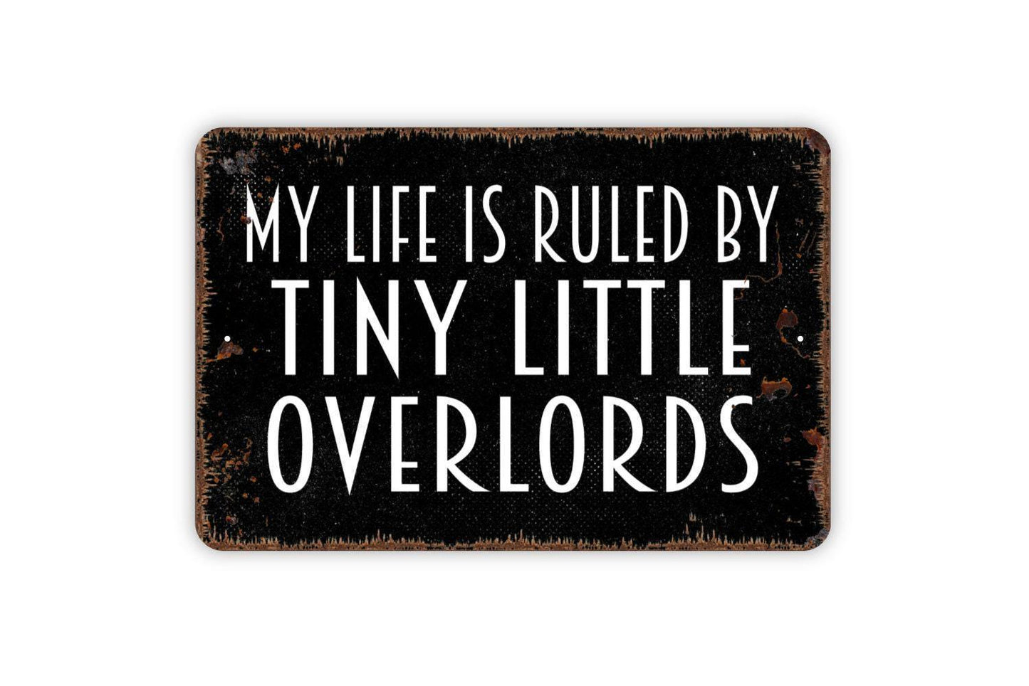 My Life Is Ruled By Tiny Little Overlords Sign - Funny Metal Wall Art - Indoor or Outdoor