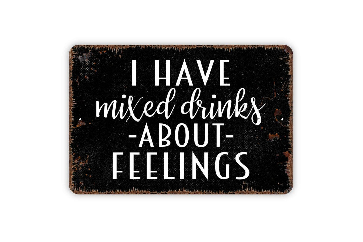 I Have Mixed Drinks About Feelings Sign - Funny Backyard Man Cave Bar Metal Sign, Farmhouse Contemporary Modern Wall Metal Sign