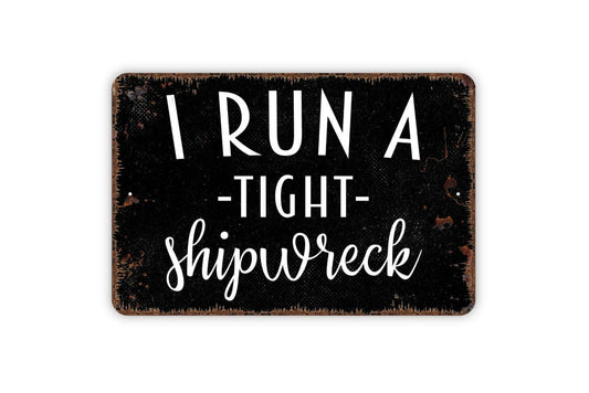 I Run A Tight Shipwreck Sign | Funny Nautical Wall Decor | Metal Sign or Vinyl Sticker for Homes, Beach Houses, Bars, or Coastal Spaces