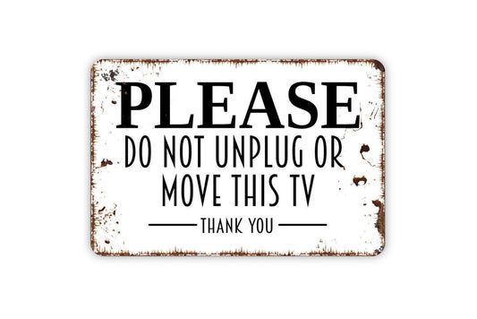 Please Do Not Unplug Or Move This TV Thank You Sign - Metal Indoor or Outdoor Wall Art