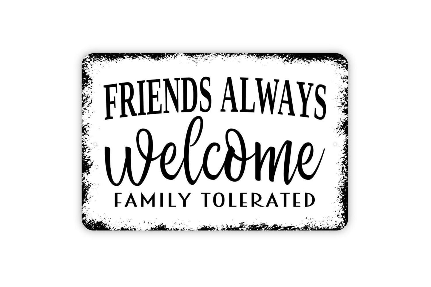 Friends Always Welcome Family Tolerated Sign - Metal Sign, Funny Modern Wall Art Indoor Or Outdoor Use