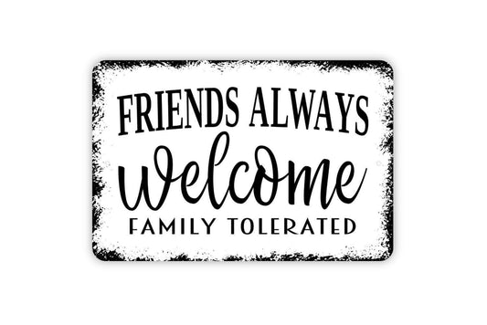 Friends Always Welcome Family Tolerated Sign - Metal Sign, Funny Modern Wall Art Indoor Or Outdoor Use