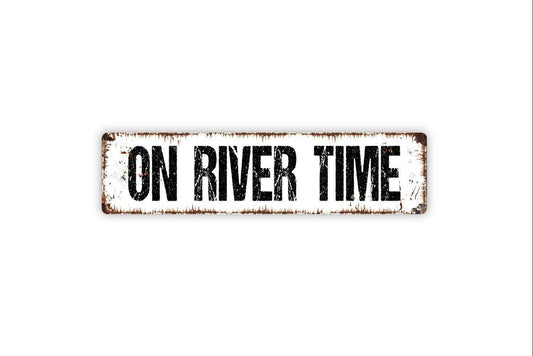 On River Time Sign - Vinyl Sticker Or  Metal Street Sign or Door Name Plate Plaque