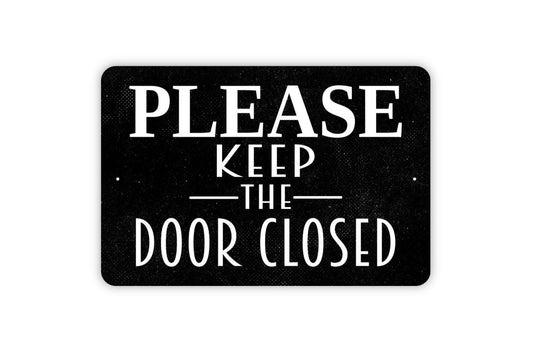 Please Keep The Door Closed Sign – Rustic Property Entry Notice – Farmhouse Wall Decor for Home Business or Office – Metal Sign or Sticker