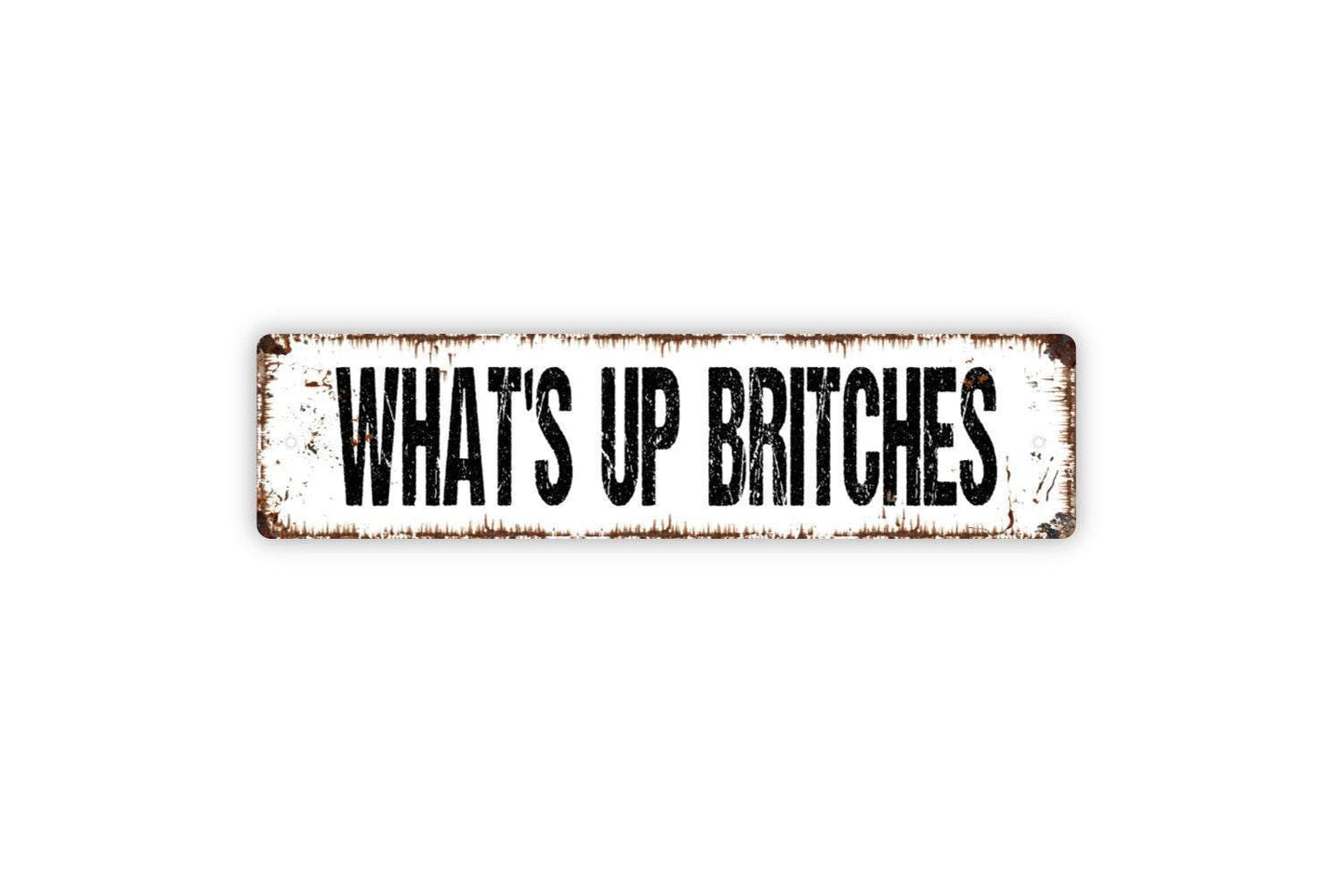 What's Up Britches Sign - Funny Bathroom Potty Restroom Laundry Room Vinyl Sticker Or  Metal Street Sign or Door Name Plate Plaque