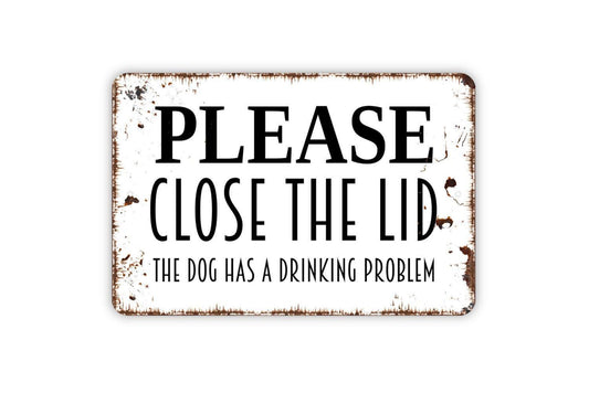 Please Close The Lid The Dog Has A Drinking Problem Sign - Vinyl Sticker Or  Bathroom Metal Wall Art