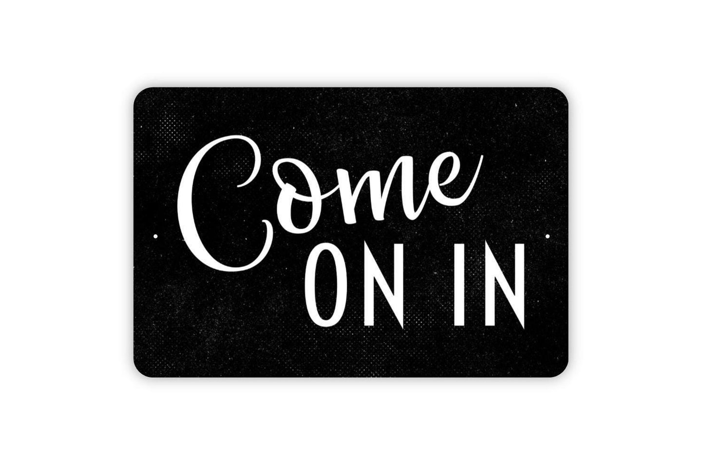 Come On In Sign - Metal Indoor or Outdoor Wall Art