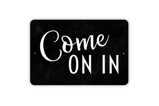 Come On In Sign - Metal Indoor or Outdoor Wall Art
