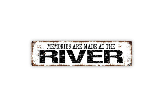 Memories Are Made At The River Sign - Vinyl Sticker Or  Street Metal Sign or Door Name Plate Plaque
