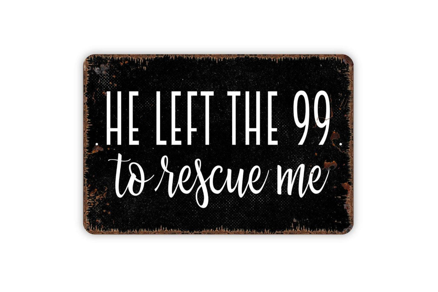 He Left The 99 To Rescue Me Sign, Christian Inspirational Hebrews Bible Verse Sign, Farmhouse Wall Decor