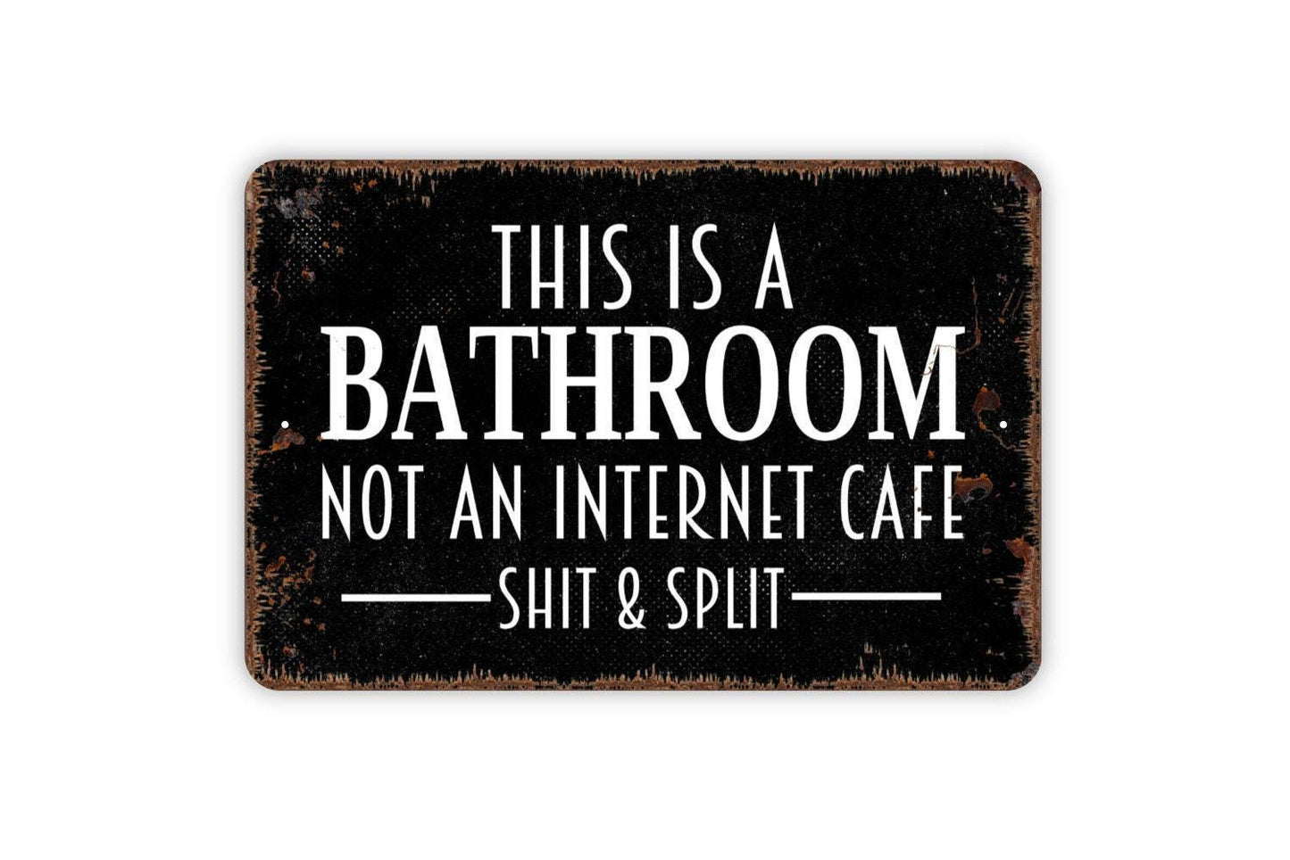 This Is A Bathroom Not An Internet Cafe Shit and Split Sign - Funny Bathroom Metal Wall Art