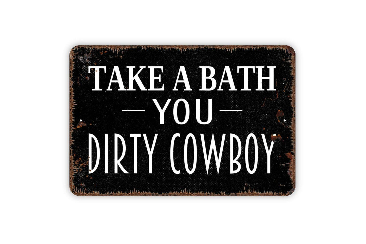 Take A Bath You Dirty Cowboy Sign - Funny Bathroom Metal Wall Art