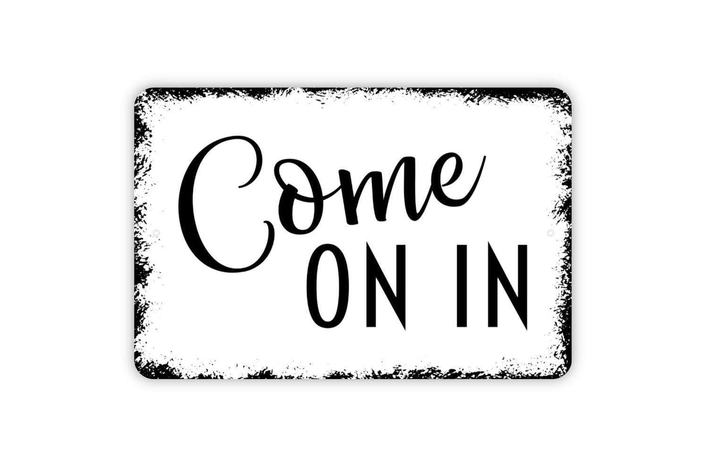 Come On In Sign - Metal Indoor or Outdoor Wall Art