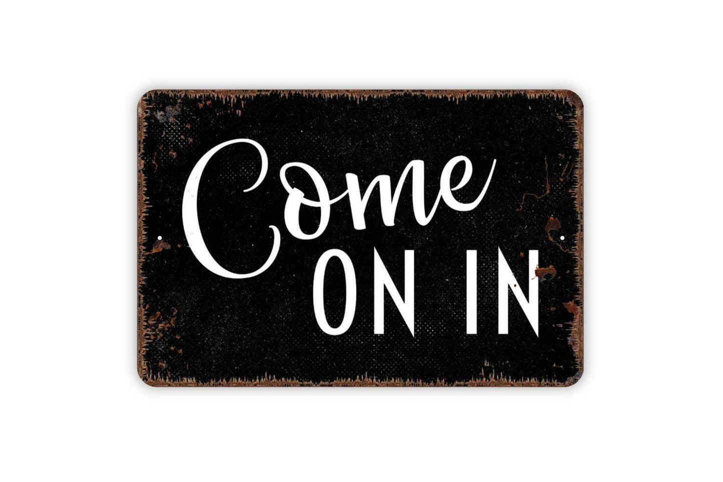 Come On In Sign - Metal Indoor or Outdoor Wall Art