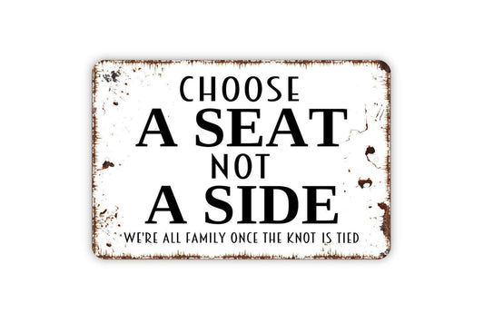 Choose A Seat Not A Side Sign - Wedding Metal Wall Art - Indoor or Outdoor