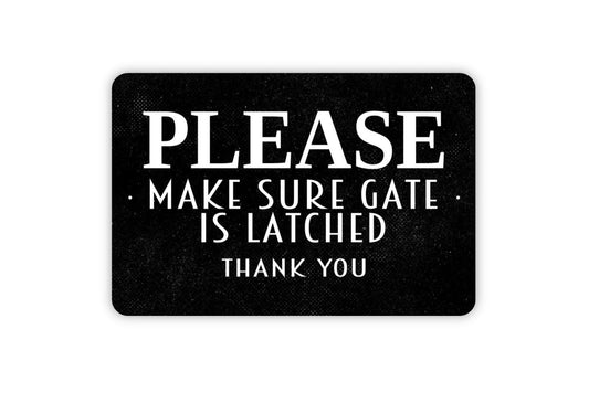 Please Make Sure Gate Is Latched Thank You Sign - Metal Indoor or Outdoor Wall Art