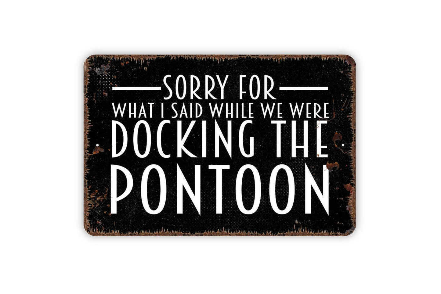 Sorry For What I Said While We Were Docking The Pontoon Sign – Funny Lake House Wall Decor – Pontoon Boat Sign – Metal Sign or Vinyl Sticker