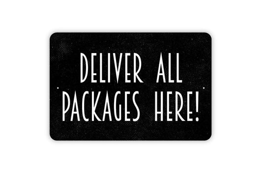 Deliver All Packages Here! Sign - Delivery Driver Packages Mailman Instructions Metal Sign Indoor or Outdoor Wall Art