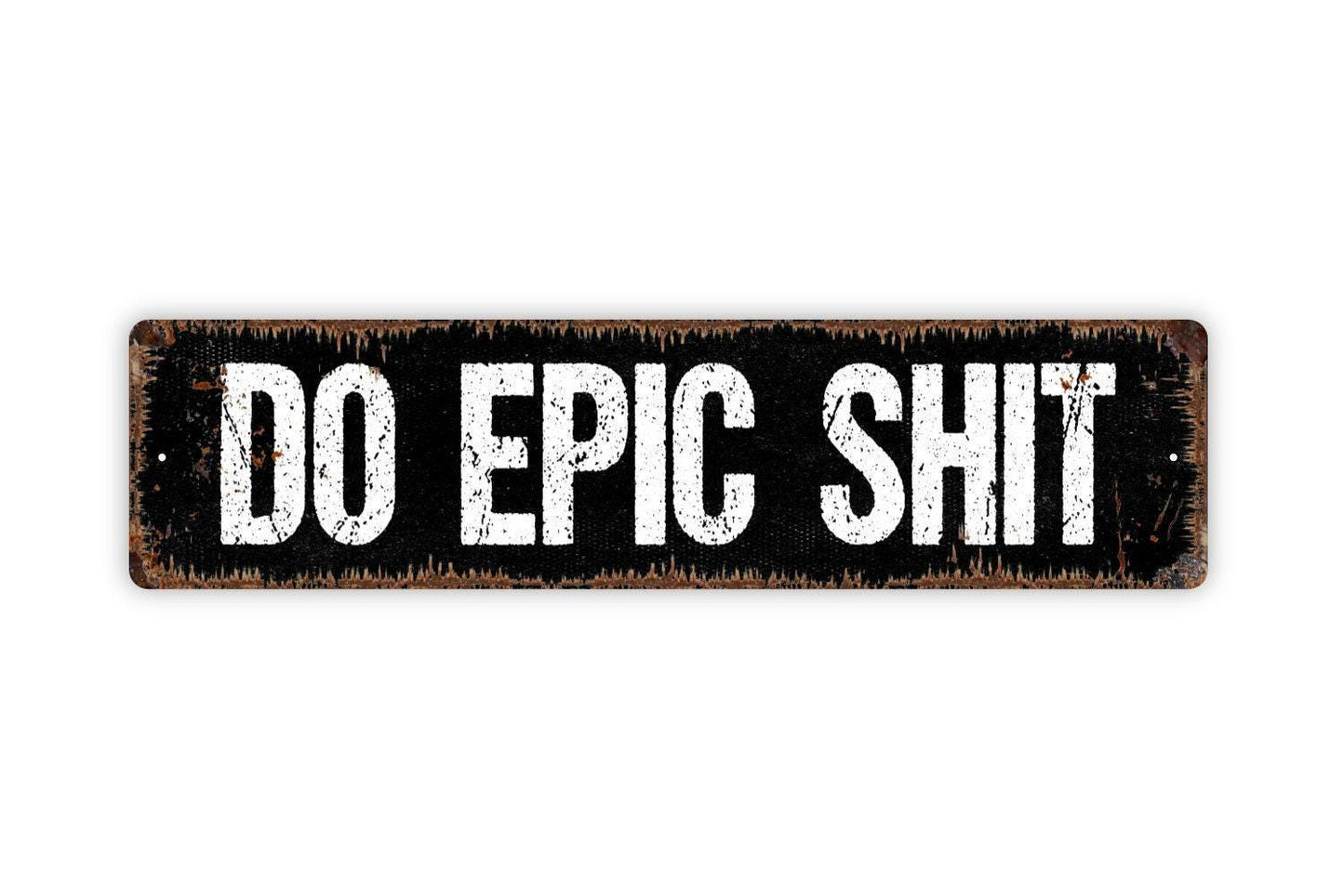 Do Epic Shit Metal Sign - Vinyl Sticker Or  Street Metal Sign or Door Name Plate Plaque
