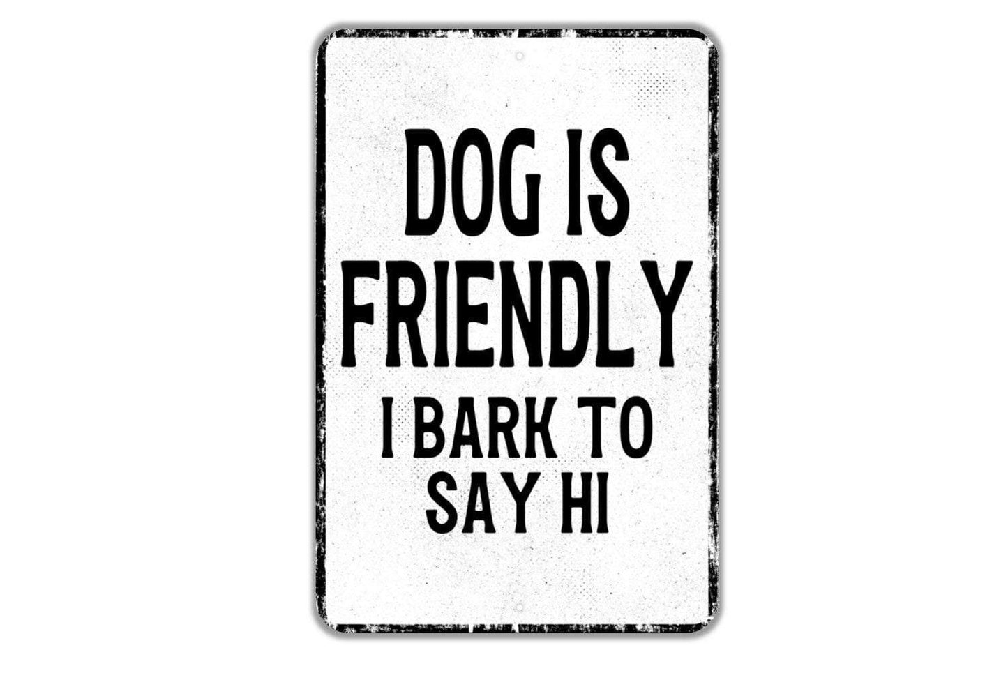 Dog Is Friendly I Bark To Say Hi Sign | Funny Dog Yard or Fence Sign | Metal Sign or Vinyl Sticker for Home, Porch, or Garden
