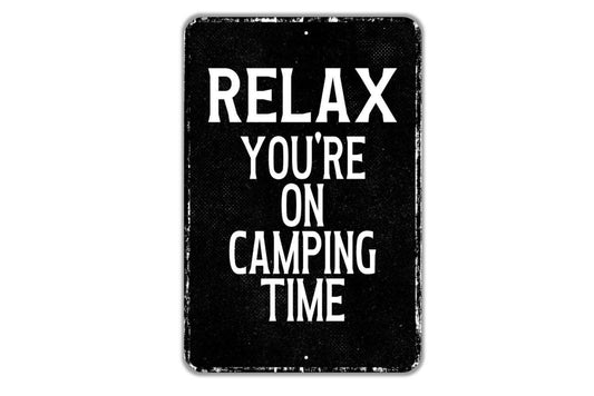 Relax You’re On Camping Time Sign Metal Wall Art or Vinyl Sticker for Cabin, RV, Camper, Campsite, Lake House, Outdoor Adventure