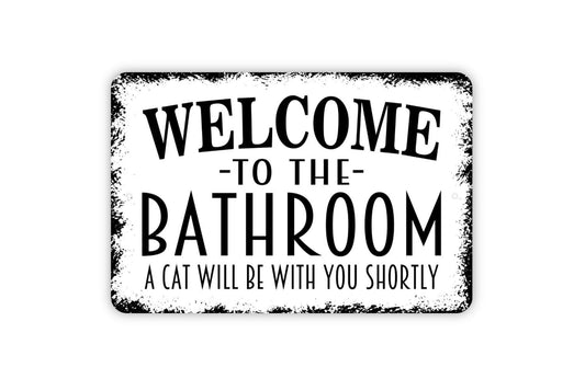 Welcome To The Bathroom A Cat Will Be With You Shortly Sign | Funny Cat Bathroom Decor | Metal Sign or Vinyl Sticker | Cat Lover Wall Art