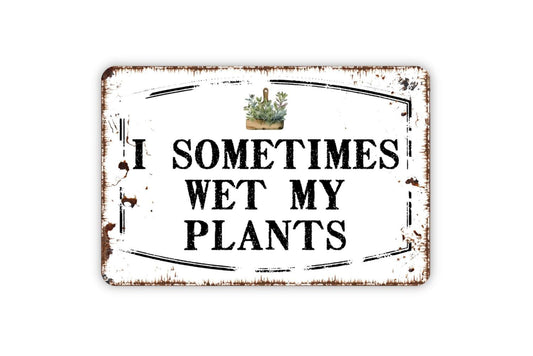 I Sometimes Wet My Plants Sign Metal or Vinyl Sticker | Funny Garden Sign | Plant Lover Wall Art | Greenhouse Decor | Gardening Humor Gift