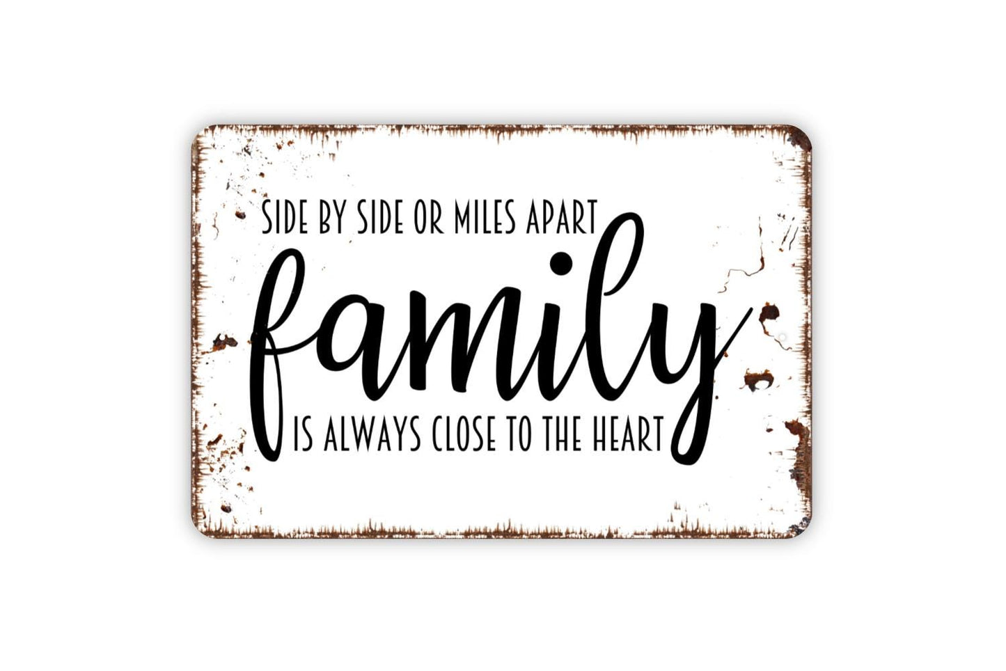 Side By Side Or Miles Apart Family Is Always Close To The Heart Sign | Rustic Farmhouse Family Quote Wall Metal Sign or Vinyl Sticker