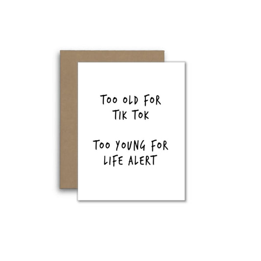 Too Old For Tik Tok Too Young For Life Alert Card - Midlife Over The Hill Kind Of Funny Birthday  Greeting